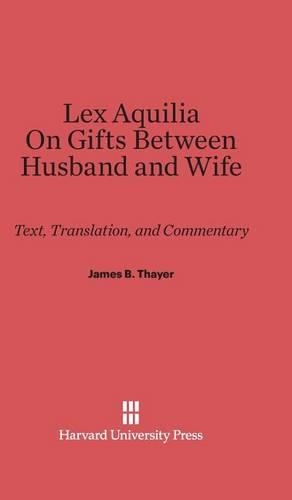 Lex Aquilia (Digest IX, 2, AD Legem Aquiliam). on Gifts Between Husband and Wife (Digest XXIV, 1, de Donationibus Inter Virum Et Uxorem): Text and Commentary. Reprint 2014 ed.