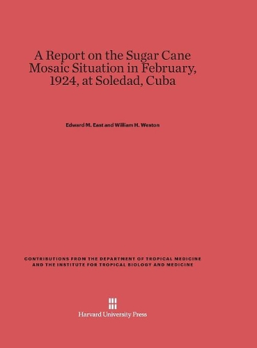 A Report on the Sugar Cane Mosaic Situation in February, 1924, at Soledad, Cuba. Reprint 2014
