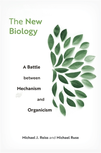 The New Biology: A Battle between Mechanism and Organicism.