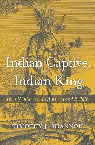 Indian Captive, Indian King: Peter Williamson in America and Britain.