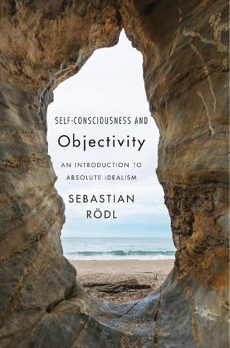 Self-Consciousness and Objectivity: An Introduction to Absolute Idealism.