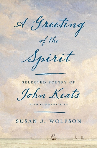 A Greeting of the Spirit: Selected Poetry of John Keats with Commentaries.