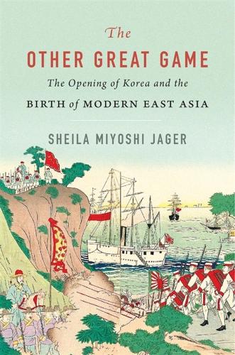 The Other Great Game: The Opening of Korea and the Birth of Modern East Asia.