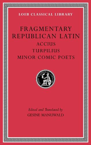 Fragmentary Republican Latin, Volume VIII: Accius. Turpilius. Minor Comic Poets.