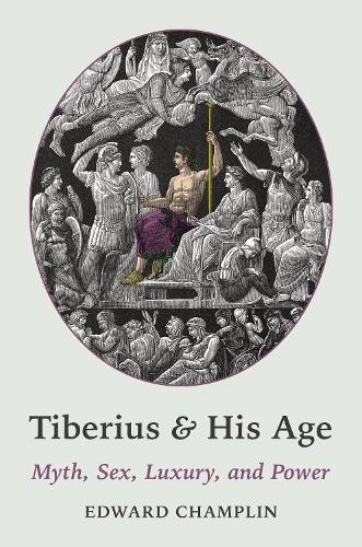 Tiberius and His Age: Myth, Sex, Luxury, and Power.