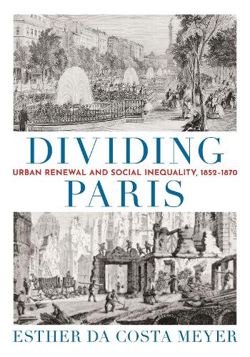 Dividing Paris: Urban Renewal and Social Inequality, 1852-1870.