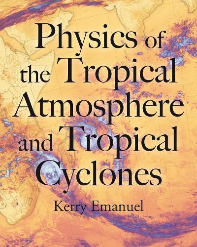Physics of the Tropical Atmosphere and Tropical Cyclones.