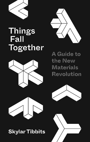 Things Fall Together: A Guide to the New Materials Revolution.