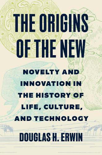 The Origins of the New: Novelty and Innovation in the History of Life, Culture, and Technology.