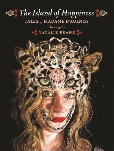 The Island of Happiness: Tales of Madame d'Aulnoy.