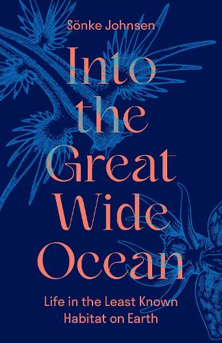 Into the Great Wide Ocean: Life in the Least Known Habitat on Earth.