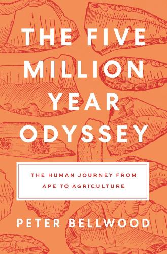 The Five-Million-Year Odyssey: The Human Journey from Ape to Agriculture.
