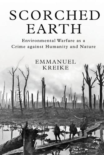 Scorched Earth: Environmental Warfare as a Crime against Humanity and Nature.