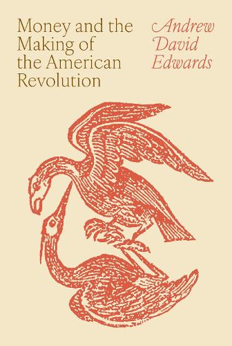 Money and the Making of the American Revolution.