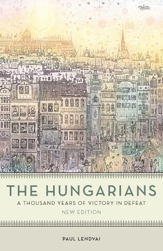 The Hungarians: A Thousand Years of Victory in Defeat. New edition