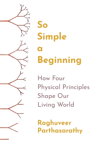 So Simple a Beginning: How Four Physical Principles Shape Our Living World.