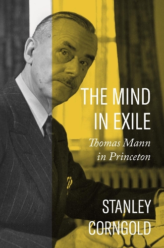 The Mind in Exile: Thomas Mann in Princeton.