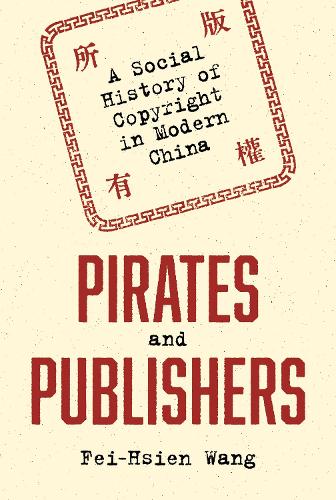 Pirates and Publishers: A Social History of Copyright in Modern China.