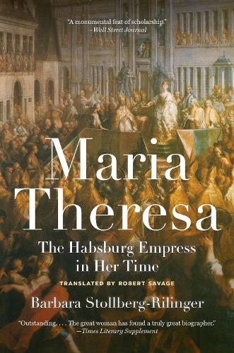 Maria Theresa: The Habsburg Empress in Her Time.