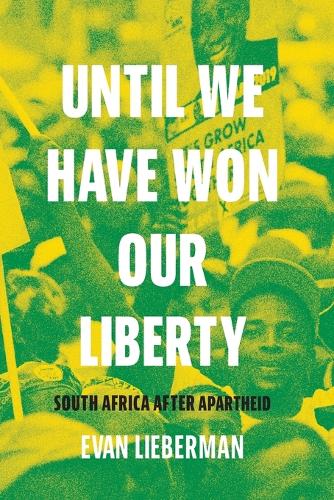 Until We Have Won Our Liberty: South Africa after Apartheid.