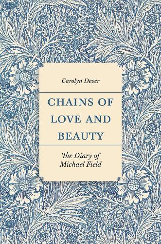Chains of Love and Beauty: The Diary of Michael Field.