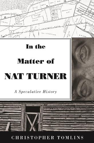 In the Matter of Nat Turner: A Speculative History.