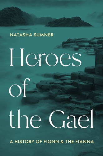 Heroes of the Gael: A History of Fionn and the Fianna.