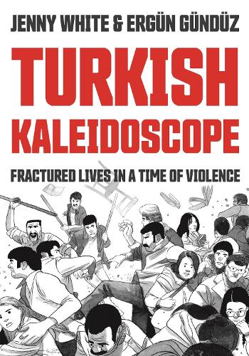 Turkish Kaleidoscope: Fractured Lives in a Time of Violence.