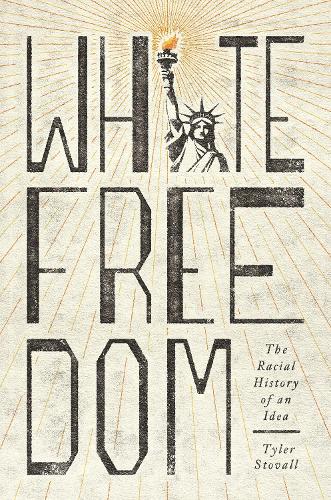 White Freedom: The Racial History of an Idea.