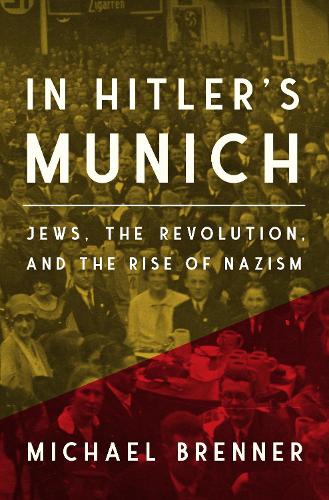 In Hitler's Munich: Jews, the Revolution, and the Rise of Nazism.