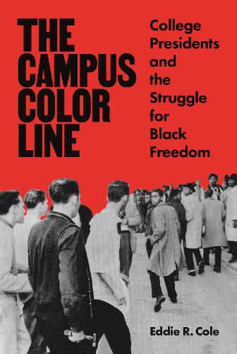 The Campus Color Line: College Presidents and the Struggle for Black Freedom.