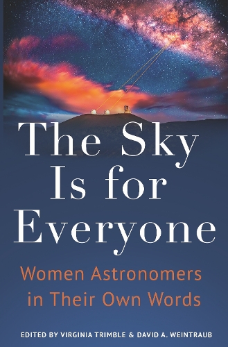 The Sky Is for Everyone: Women Astronomers in Their Own Words.