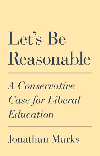 Let's Be Reasonable: A Conservative Case for Liberal Education.