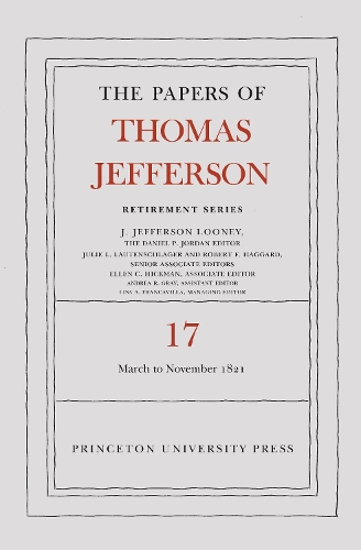 The Papers of Thomas Jefferson, Retirement Series, Volume 17