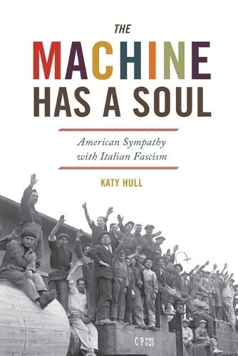The Machine Has a Soul: American Sympathy with Italian Fascism.