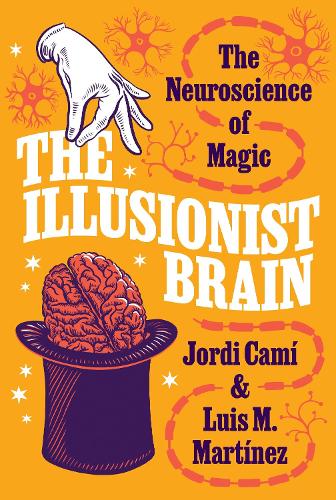 The Illusionist Brain: The Neuroscience of Magic.