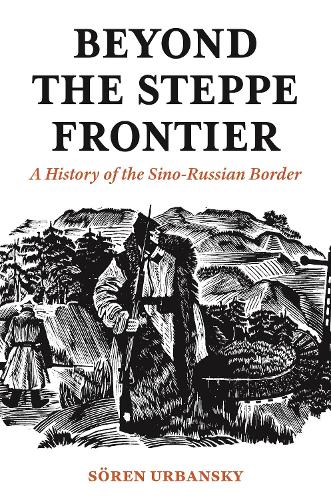 Beyond the Steppe Frontier: A History of the Sino-Russian Border.