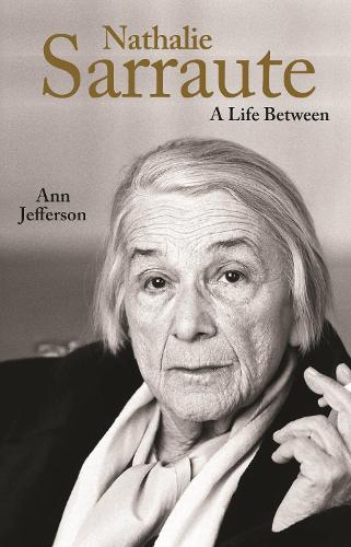 Nathalie Sarraute: A Life Between.