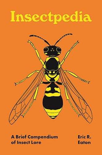 Insectpedia: A Brief Compendium of Insect Lore.