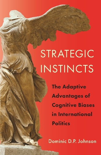Strategic Instincts: The Adaptive Advantages of Cognitive Biases in International Politics.