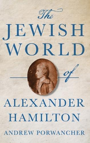 The Jewish World of Alexander Hamilton.