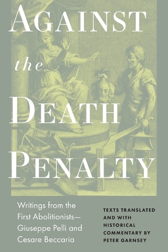 Against the Death Penalty: Writings from the First Abolitionists-Giuseppe Pelli and Cesare Beccaria.