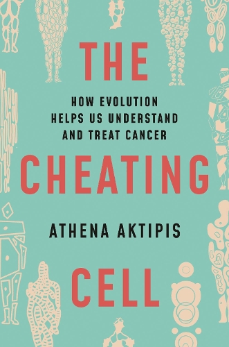 The Cheating Cell: How Evolution Helps Us Understand and Treat Cancer.