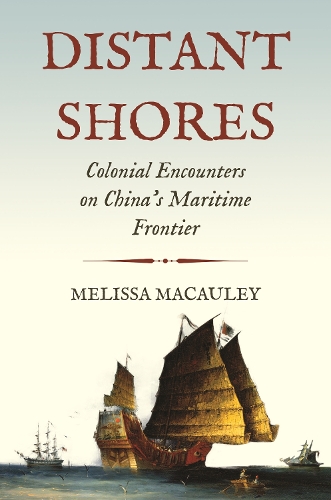 Distant Shores: Colonial Encounters on China's Maritime Frontier.