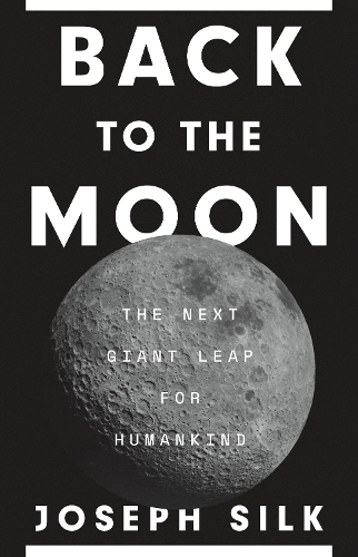 Back to the Moon: The Next Giant Leap for Humankind.