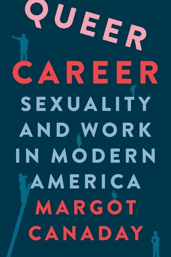 Queer Career: Sexuality and Work in Modern America.