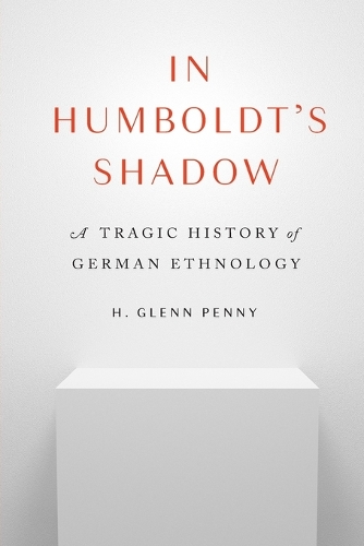 In Humboldt's Shadow: A Tragic History of German Ethnology.