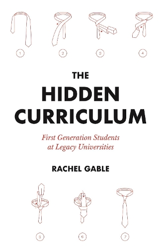 The Hidden Curriculum: First Generation Students at Legacy Universities.