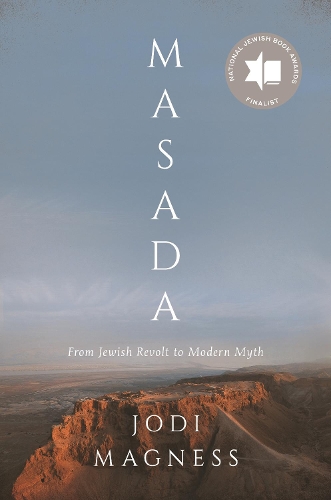Masada: From Jewish Revolt to Modern Myth.