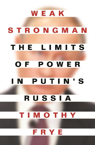 Weak Strongman: The Limits of Power in Putin's Russia.